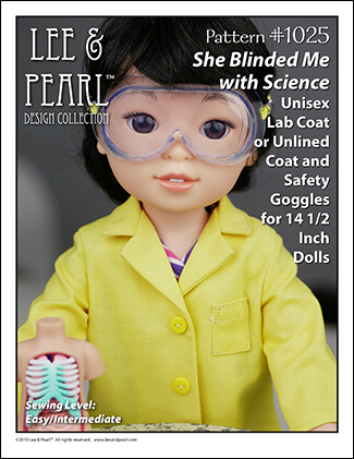 Lee & Pearl Pattern 1025: She Blinded Me with Science Unisex Lab Coat, Unlined Coat and Safety Goggles for 14 1/2 inch WellieWishers® and similar dolls is NOW AVAILABLE for purchase! We packed this pattern with just-like-the-real-thing features for all your STEM-lovers, astronauts, doctors and doll veterinarians. With the perfect fit of this versatile pattern you can make lab coats and goggles — or stylish jackets and raincoats as well! Find this pattern at https://www.etsy.com/shop/leeandpearl